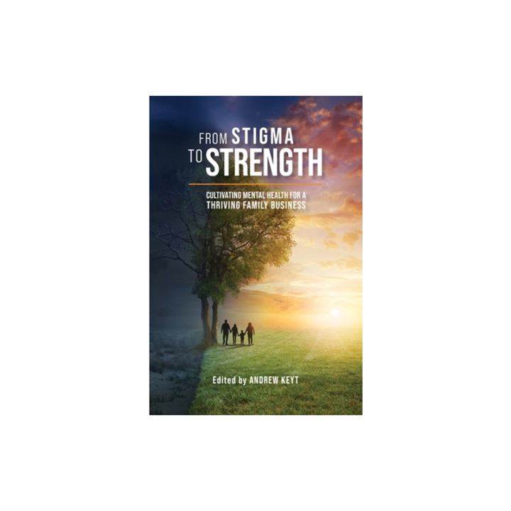 From Stigma to Strength Cultivating Mental Health for a Thriving Family Business, Andrew Keyt
