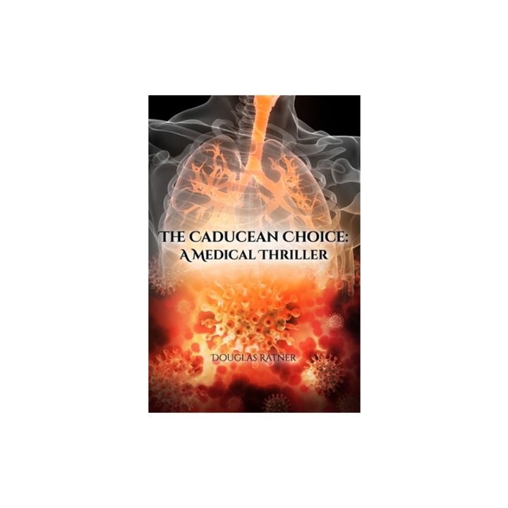 The Caducean Choice A Medical Thriller, Douglas Ratner