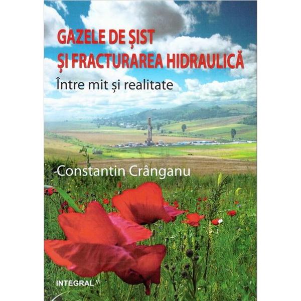 Gazele De Sist Si Fracturarea Hidraulica Intre Mit Si Realitate - Constantin Cranganu