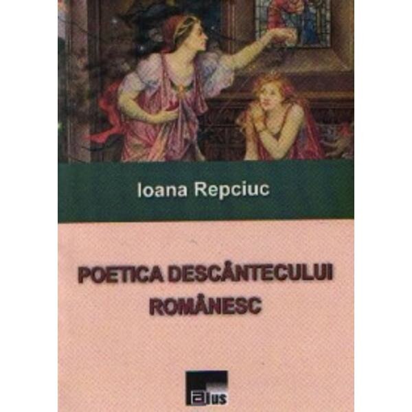 Poetica descantecului romanesc - Ioana Repciuc