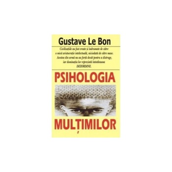 Psihologia Multimilor - Gustave Le Bon Psihologia Multimilor - Gustave Le Bon