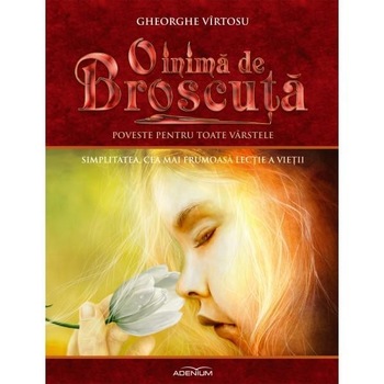 O inima de Broscuta ,,Simplitatea, cea mai frumoasa lectie a vietii O inima de Broscuta ,,Simplitatea, cea mai frumoasa lectie a vietii