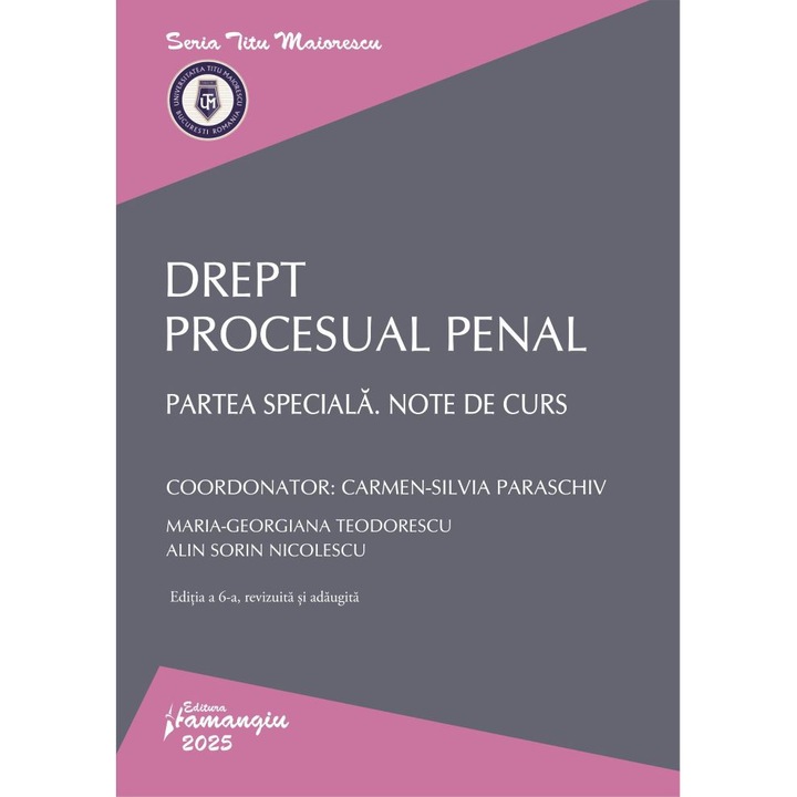 Drept procesual penal. Partea speciala. Note de curs. Editia a 6-a- Carmen-Silvia Paraschiv, Maria-Georgiana Teodorescu, Alin Sorin Nicolescu