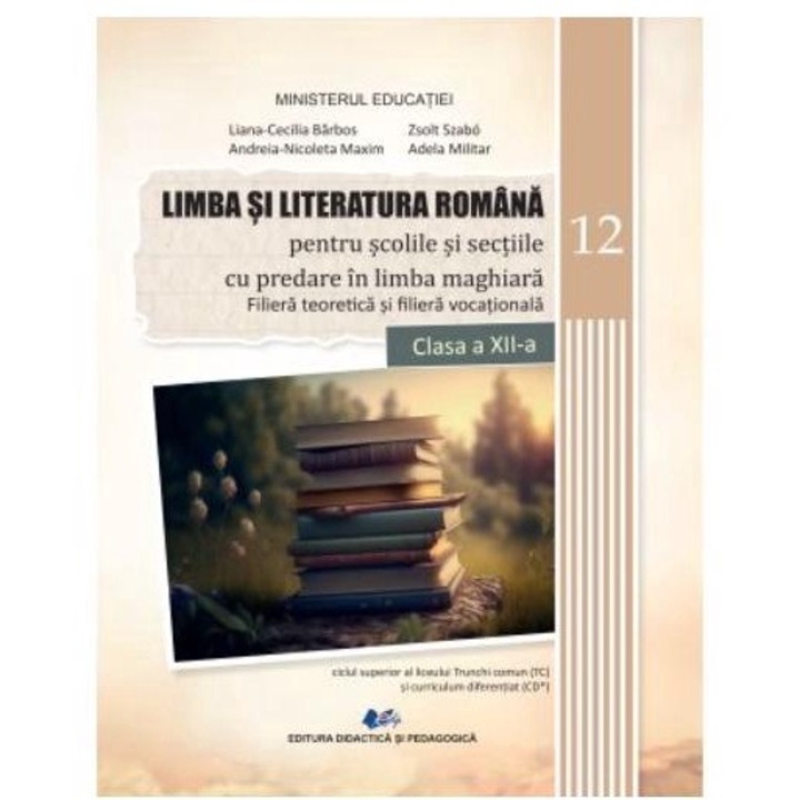 Limba si literatura romana pentru scolile si sectiile cu predare in limba maghiara, filiera teoretica si vocationala. Manual pentru clasa a XII-a, Adela Militar