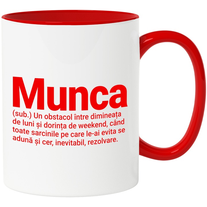 Cana cu Mesaj Haios In Limba Romana Substantiv Si definitie Text Munca Obstacol Intre Dimineata si weekend, Ceramica, 330ML, cu Maner Rosu