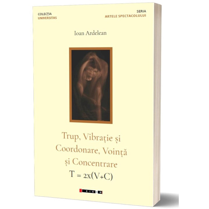 Trup, Vibratie si Coordonare, Vointa si Concentrare / T = 2x(V+C), Ioan Ardelean
