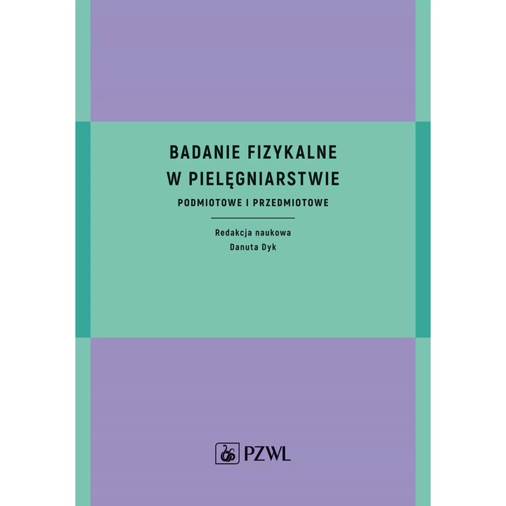 Badanie fizykalne w pielęgniarstwie - Danuta Dyk, PZWL