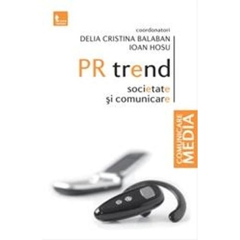 Pr trend. societate si comunicare - Delia Cristina Balaba, Ioan Hosu Pr trend. societate si comunicare - Delia Cristina Balaba, Ioan Hosu