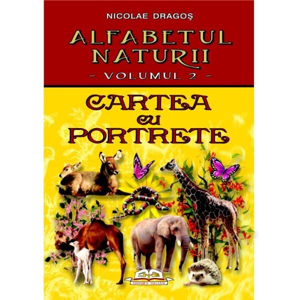 Alfabetul naturii vol. 2: Cartea cu porterete - Nicolae Dragos