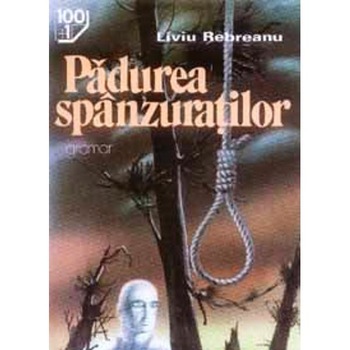Padurea spanzuratilor - Liviu Rebreanu Padurea spanzuratilor - Liviu Rebreanu