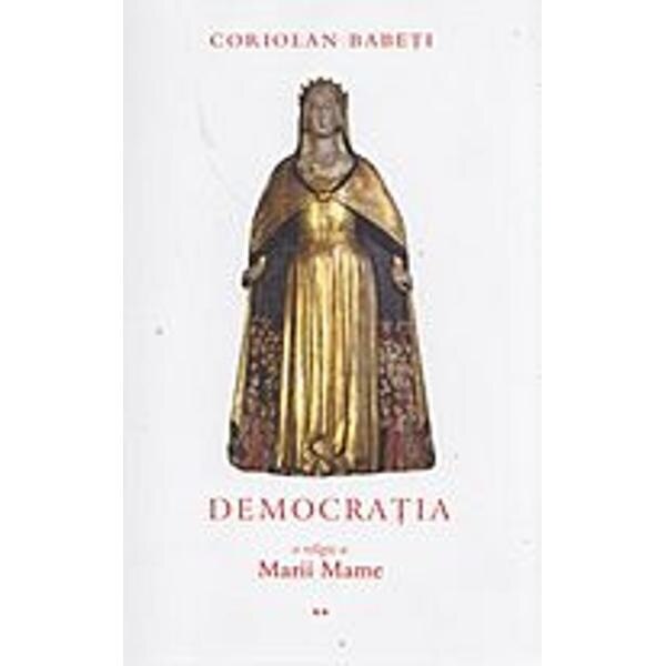 Democratia o religie a marii mame. vol II - Coriolan Babeti