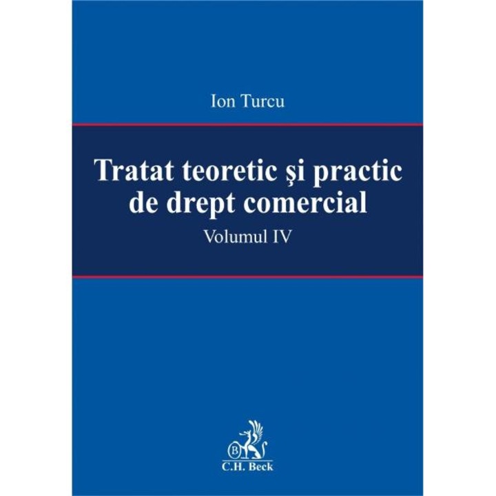 Tratat teoretic si practic de drept comercial. Volumul IV - Ion Turcu