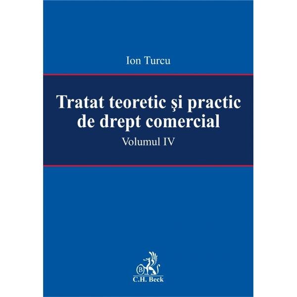 Tratat teoretic si practic de drept comercial. Volumul IV - Ion Turcu