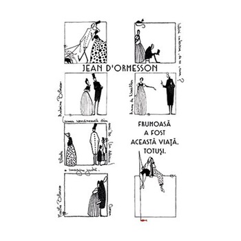 Frumoasa a fost aceasta viata. Totusi - Jean d’Ormesson Frumoasa a fost aceasta viata. Totusi - Jean d’Ormesson