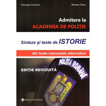 Admitere la academia de politie. Sinteze si teste de istorie din toate manualele alternative Admitere la academia de politie. Sinteze si teste de istorie din toate manualele alternative