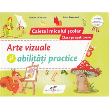 Arte vizuale si abilitati practice - Clasa pregatitoare - Caietul micului scolar - Nicoleta Ciobanu, Irina Terecoasa Arte vizuale si abilitati practice - Clasa pregatitoare - Caietul micului scolar - Nicoleta Ciobanu, Irina Terecoasa