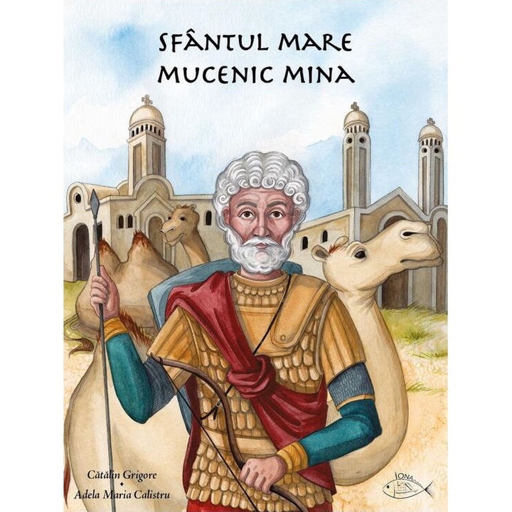 Sfantul Mare Mucenic Mina - Adela Maria Calistru, Catalin Grigore