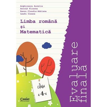 Evaluare finala limba romana si matematica clasa 4 - Arghirescu Aurelia Evaluare finala limba romana si matematica clasa 4 - Arghirescu Aurelia