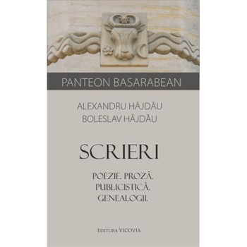 Scrieri. Poezie. Proza. Publicistica. Genealogii - Alexandru Hajdau, Boleslav Hajdau Scrieri. Poezie. Proza. Publicistica. Genealogii - Alexandru Hajdau, Boleslav Hajdau
