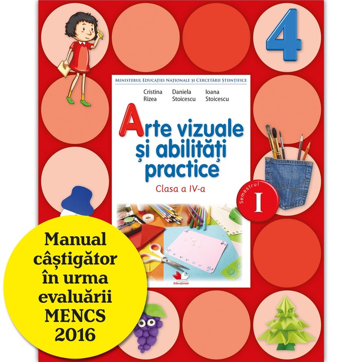 Arte vizuale si abilitati practice. Clasa a IV-a - Cristina Rizea,Ioana Stoicescu,Daniela Stoicescu