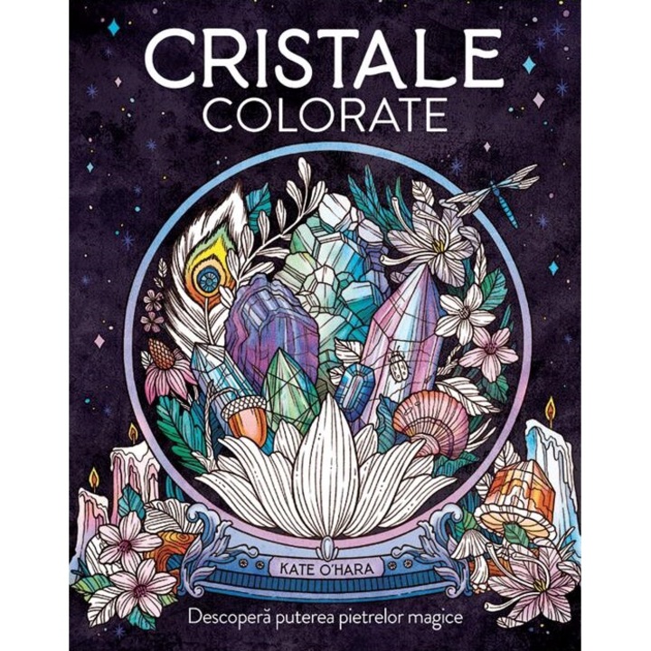 Cristale colorate. Descopera puterea pietrelor magice - Kate O'Hara