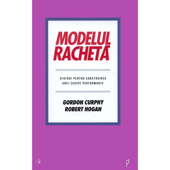 Modelul racheta - Gordon Curphy, Robert Hogan Modelul racheta - Gordon Curphy, Robert Hogan