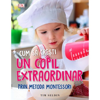 Cum sa cresti un Copil Extraordinar prin Metoda Montessori - Tim Seldin Cum sa cresti un Copil Extraordinar prin Metoda Montessori - Tim Seldin