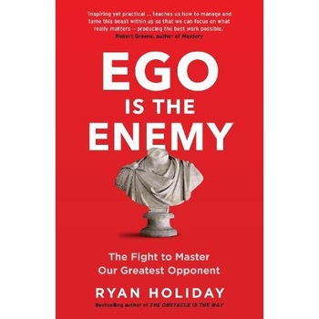 Ego is the Enemy - Ryan Holiday Ego is the Enemy - Ryan Holiday