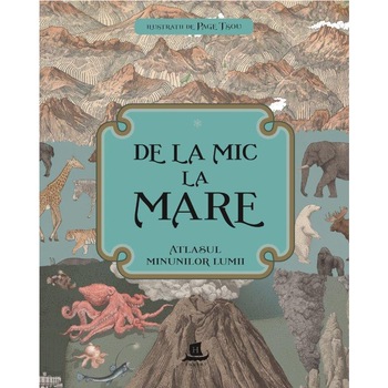 De la mic la mare. Atlasul minunilor lumii - Page Tsou De la mic la mare. Atlasul minunilor lumii - Page Tsou