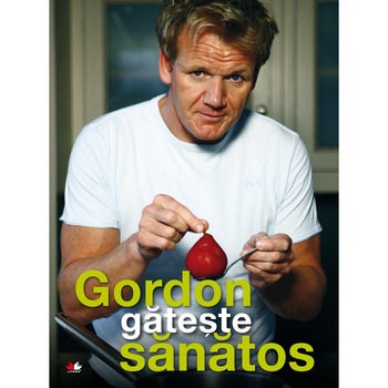 Gordon gateste sanatos - Gordon Ramsay Gordon gateste sanatos - Gordon Ramsay