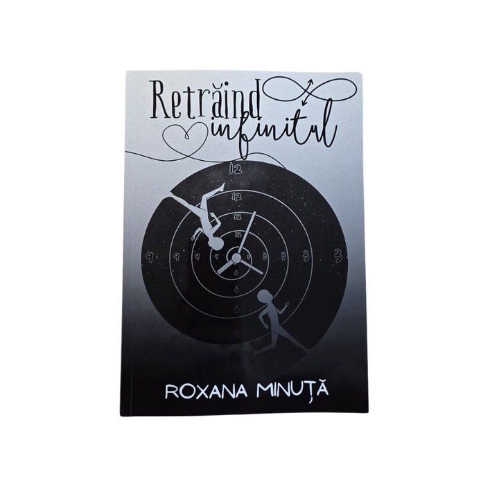 Retraind infinitul, Roxana Minuta - versuri despre emotie, iubire, timp si suflet, 210 pagini