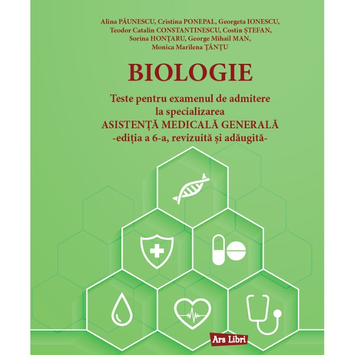 Biologie. Teste Pentru Admitere La Specializarea Asistenta Medicala Generala - Alina Paunescu, Cristina Ponepal