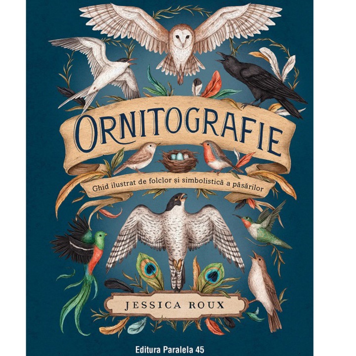 Ornitografie. Ghid ilustrat de folclor si simbolistica a pasarilor, Jessica Roux