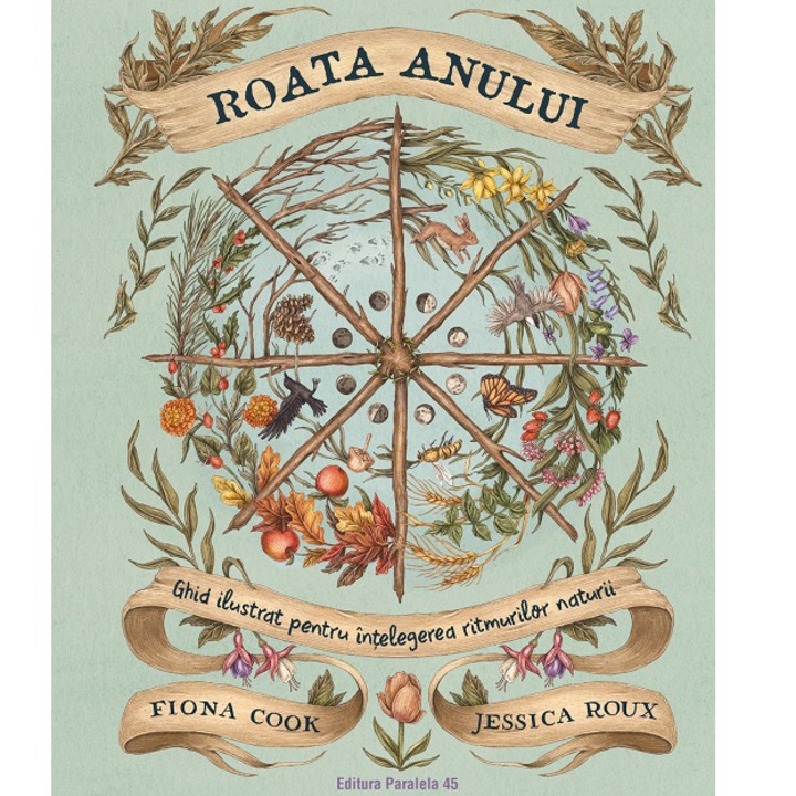 Roata anului. Ghid ilustrat pentru intelegerea ritmurilor naturii, Fiona Cook, Jessica Roux