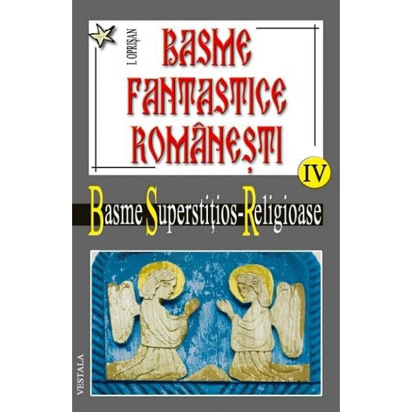 Basme fantastice romanesti IV (2 vol) - Basme superstitios - Religioase - I. Oprisan