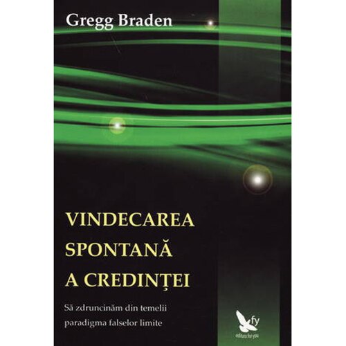 Vindecarea spontana a credintei - Gregg Braden
