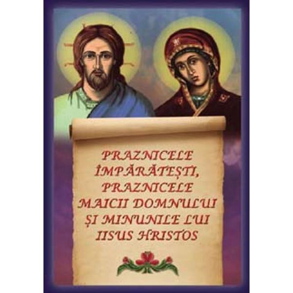 Praznicele imparatesti, praznicele Maicii Domnului si minunile lui Iisus Hristos