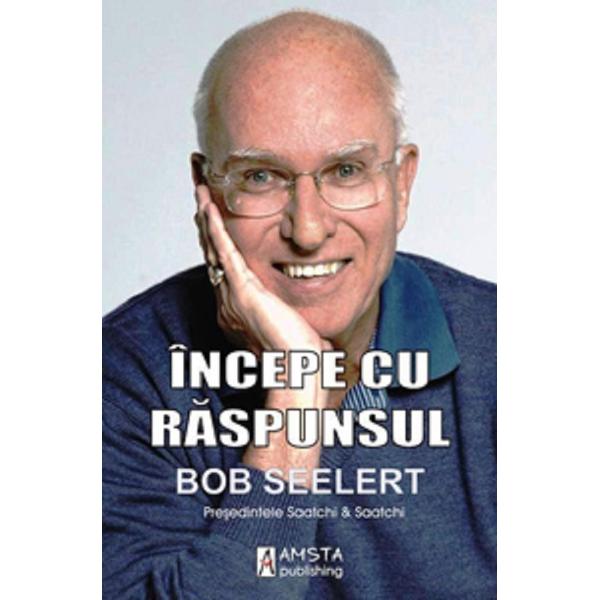 Incepe cu raspunsul - Bob Seelert
