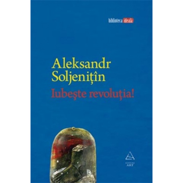 Iubeste revolutia! - Aleksandr Soljenitin