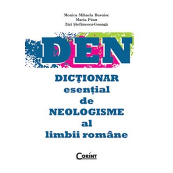 DEN - Dictionar esential de neologisme al limbii romane - Monica M. Busuioc, Maria Paun, Zizi Stefanescu-Goanga DEN - Dictionar esential de neologisme al limbii romane - Monica M. Busuioc, Maria Paun, Zizi Stefanescu-Goanga