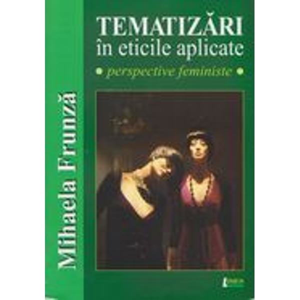 Tematizari in eticile aplicate - Mihaela Frunza