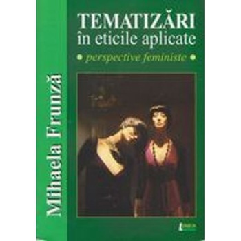 Tematizari in eticile aplicate - Mihaela Frunza Tematizari in eticile aplicate - Mihaela Frunza