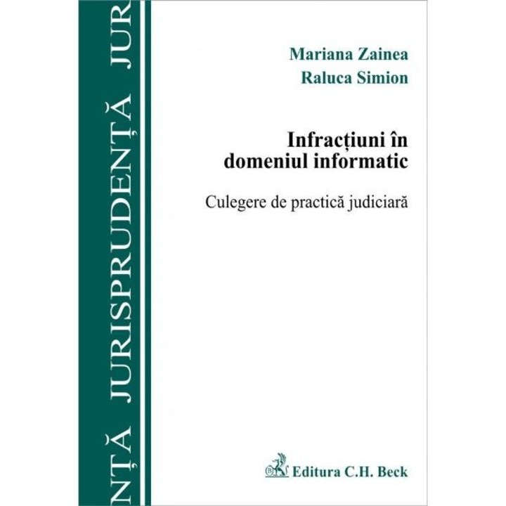 Infractiuni in domeniul informatic. Culegere de practica judiciara - Mariana Zainea, Raluca simion