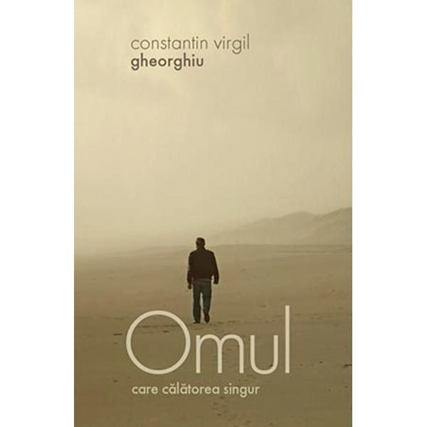 Omul care calatorea singur - Constantin Virgil Gheorghiu