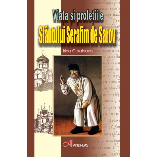 Viata si profetiile Sfantului Serafim de Sarov - Irina Gorainova