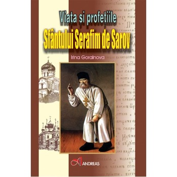 Viata si profetiile Sfantului Serafim de Sarov - Irina Gorainova Viata si profetiile Sfantului Serafim de Sarov - Irina Gorainova