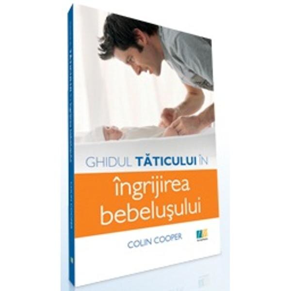 Ghidul taticului in ingrijirea bebelusului - Colin Cooper