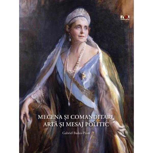 Mecena si comanditari, arta si mesaj politic - Gabriel Badea-Paun