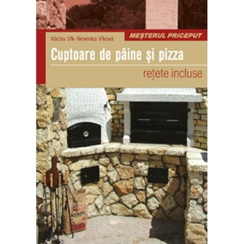Cuptoare de paine si pizza - Vaclav Vlk, Nevenka Vlkova Cuptoare de paine si pizza - Vaclav Vlk, Nevenka Vlkova