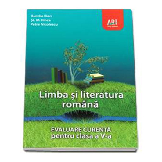 Limba si literatura romana. Evaluare curenta pentru clasa a V-a - Aurelia Ilian